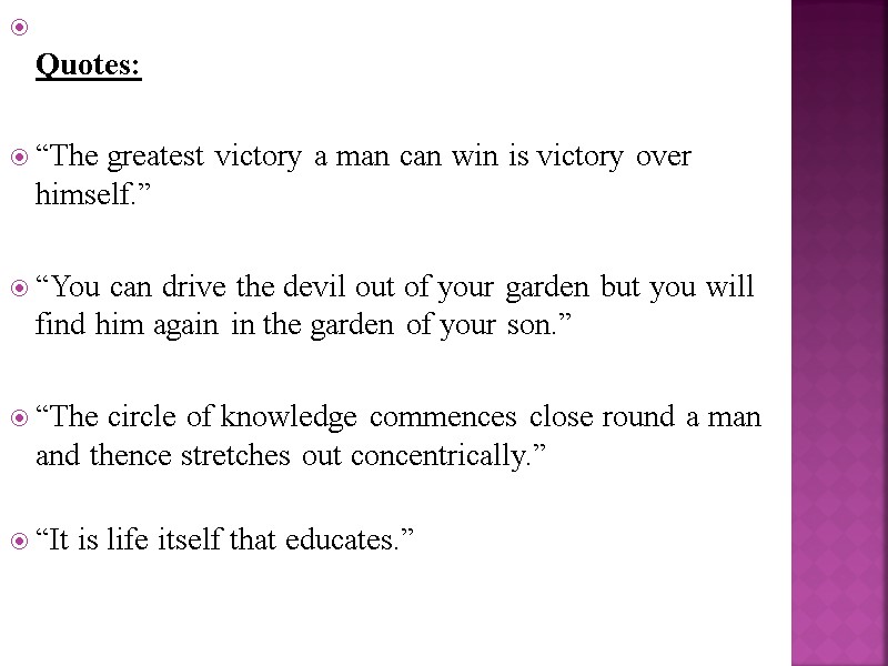 Quotes:  “The greatest victory a man can win is victory over himself.” 